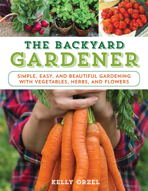 The Backyard Gardener by Kelly Orzel